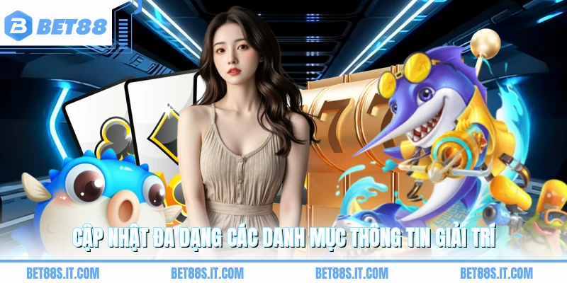 Cập nhật đa dạng các danh mục thông tin giải trí